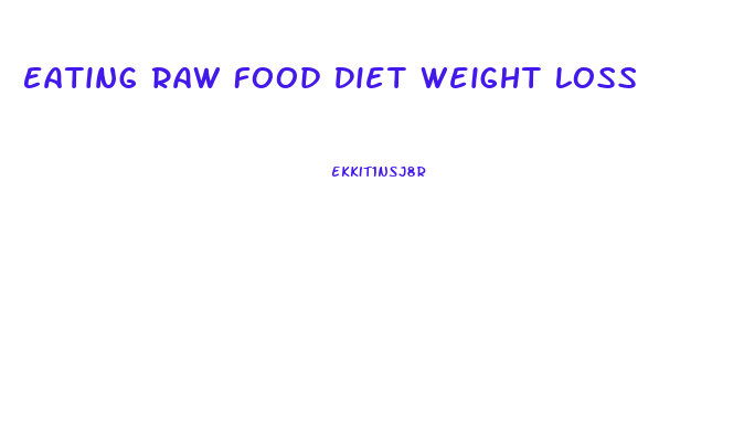 Eating Raw Food Diet Weight Loss