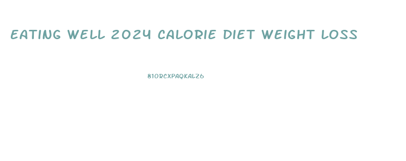 Eating Well 2024 Calorie Diet Weight Loss