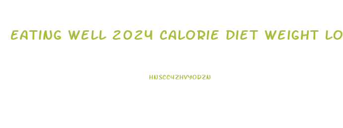 Eating Well 2024 Calorie Diet Weight Loss