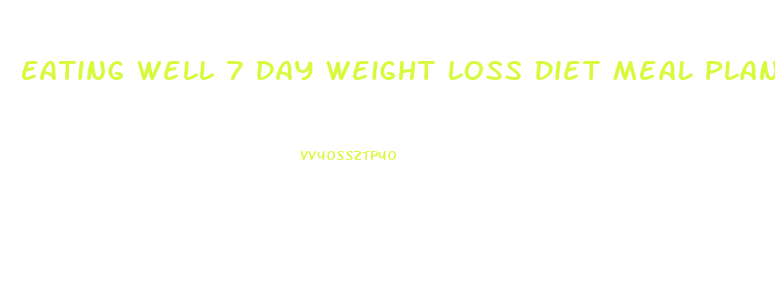 Eating Well 7 Day Weight Loss Diet Meal Plan