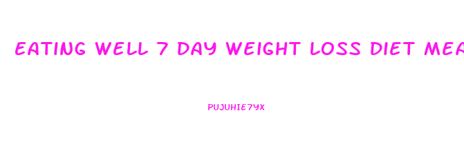 Eating Well 7 Day Weight Loss Diet Meal Plan