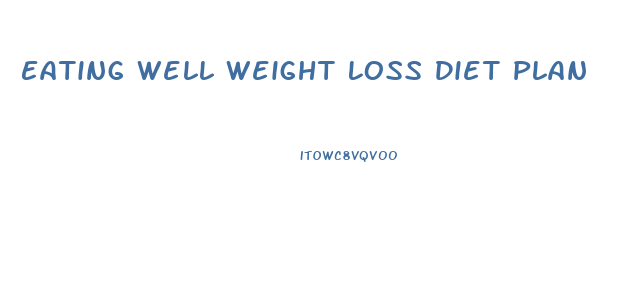 Eating Well Weight Loss Diet Plan