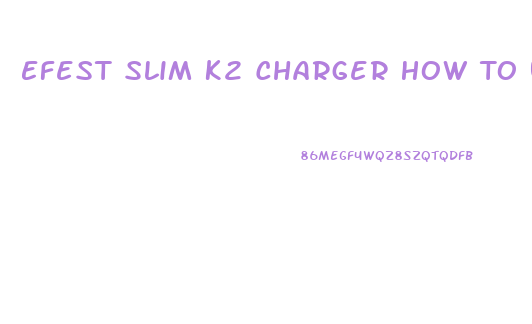 Efest Slim K2 Charger How To Use