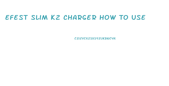 Efest Slim K2 Charger How To Use