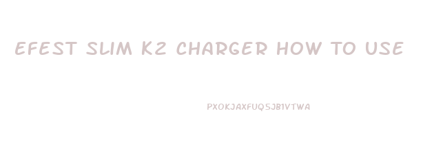 Efest Slim K2 Charger How To Use