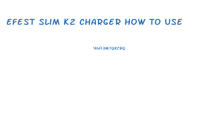 Efest Slim K2 Charger How To Use