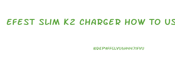 Efest Slim K2 Charger How To Use