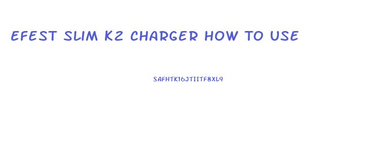 Efest Slim K2 Charger How To Use