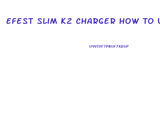 Efest Slim K2 Charger How To Use