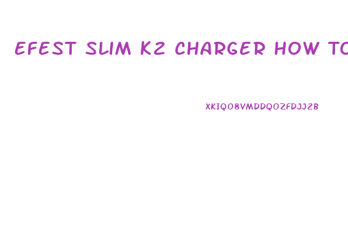 Efest Slim K2 Charger How To Use