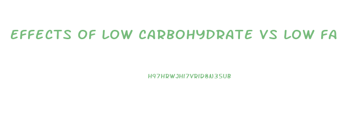 Effects Of Low Carbohydrate Vs Low Fat Diets On Weight Loss