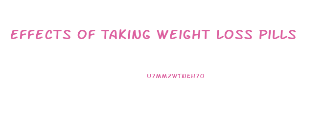 Effects Of Taking Weight Loss Pills