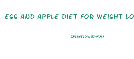 Egg And Apple Diet For Weight Loss
