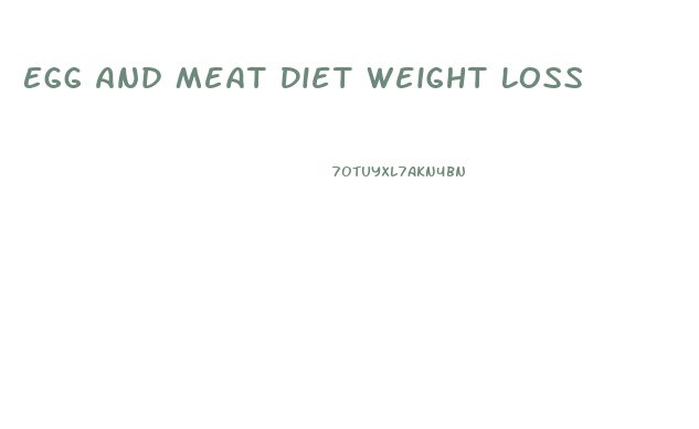 Egg And Meat Diet Weight Loss