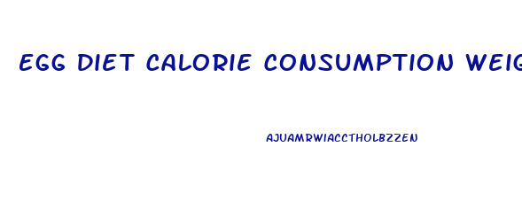 Egg Diet Calorie Consumption Weight Loss