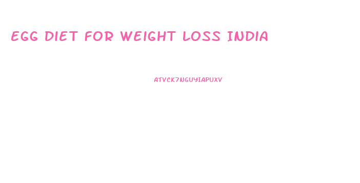 Egg Diet For Weight Loss India