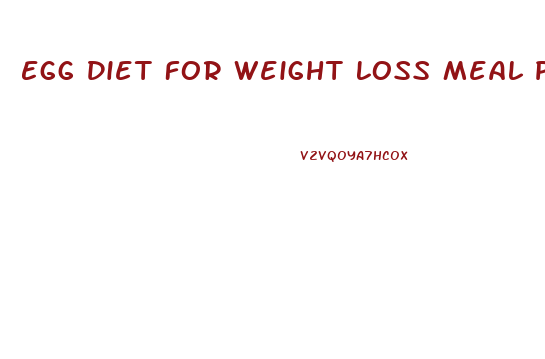 Egg Diet For Weight Loss Meal Plan