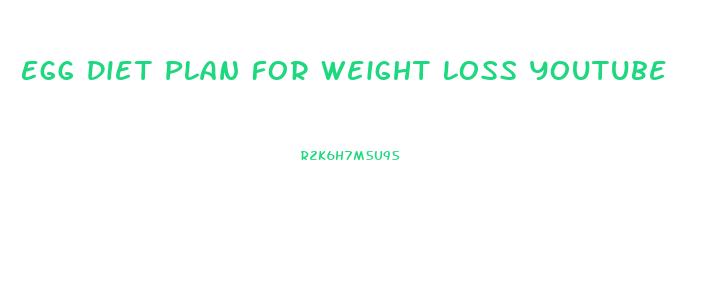 Egg Diet Plan For Weight Loss Youtube