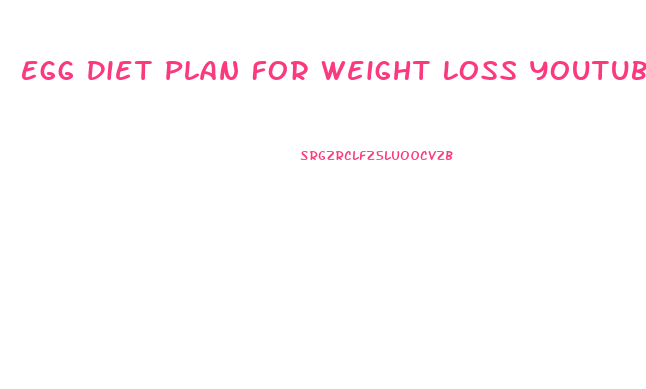 Egg Diet Plan For Weight Loss Youtube