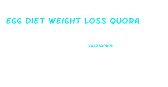 Egg Diet Weight Loss Quora