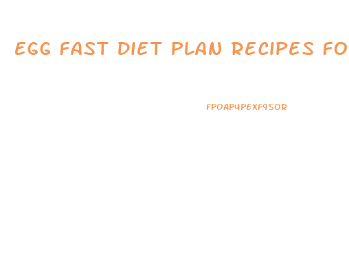 Egg Fast Diet Plan Recipes For Weight Loss