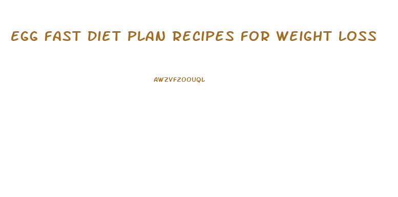 Egg Fast Diet Plan Recipes For Weight Loss