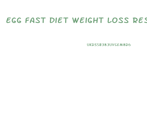 Egg Fast Diet Weight Loss Results