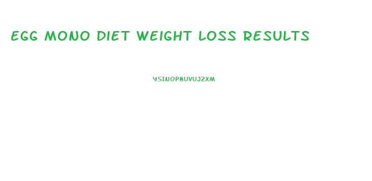 Egg Mono Diet Weight Loss Results