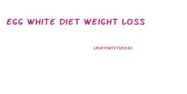 Egg White Diet Weight Loss