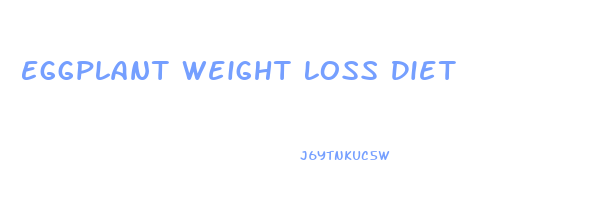 Eggplant Weight Loss Diet