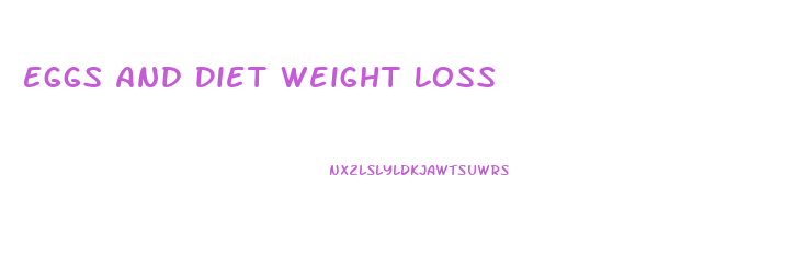 Eggs And Diet Weight Loss