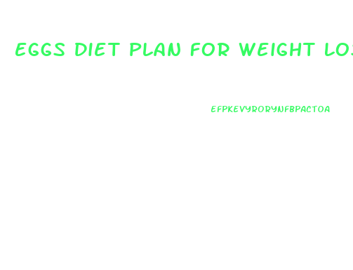 Eggs Diet Plan For Weight Loss