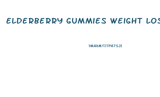 Elderberry Gummies Weight Loss