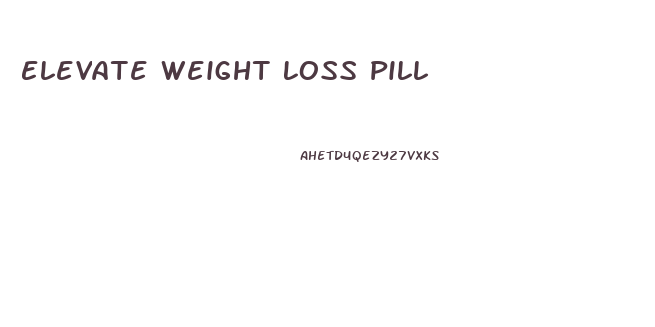 Elevate Weight Loss Pill