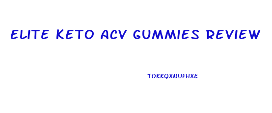 Elite Keto Acv Gummies Review