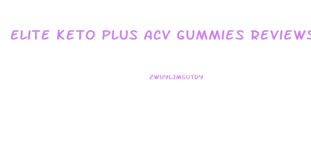 Elite Keto Plus Acv Gummies Reviews