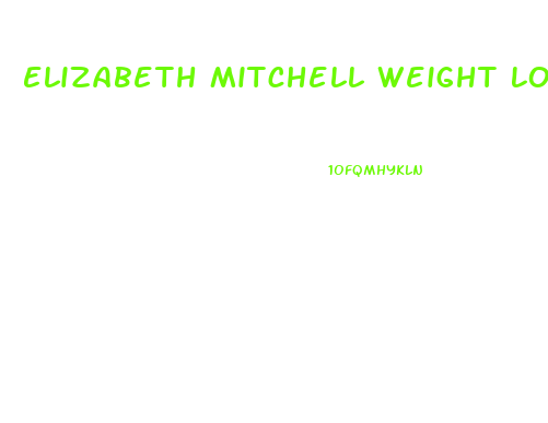 Elizabeth Mitchell Weight Loss Pills