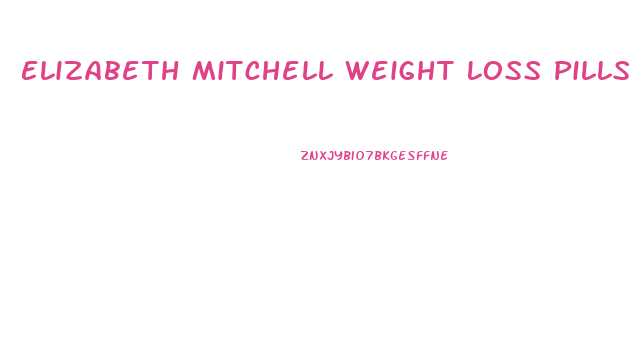 Elizabeth Mitchell Weight Loss Pills