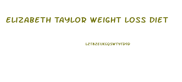 Elizabeth Taylor Weight Loss Diet