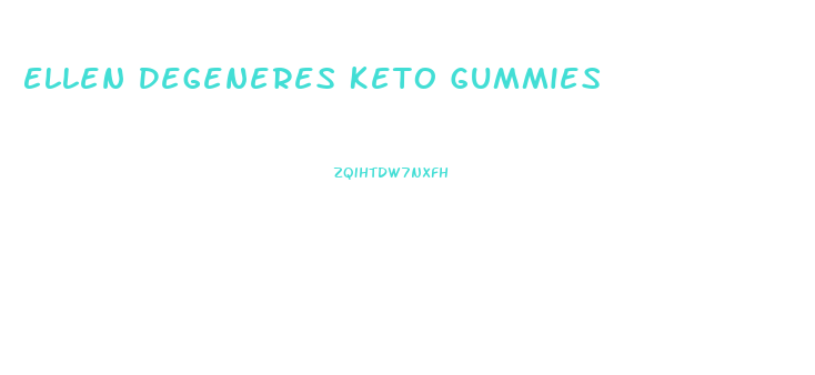 Ellen Degeneres Keto Gummies