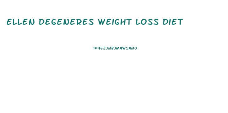 Ellen Degeneres Weight Loss Diet