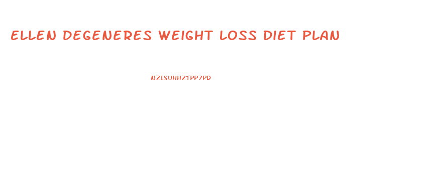 Ellen Degeneres Weight Loss Diet Plan