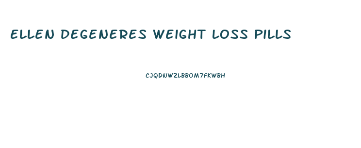 Ellen Degeneres Weight Loss Pills