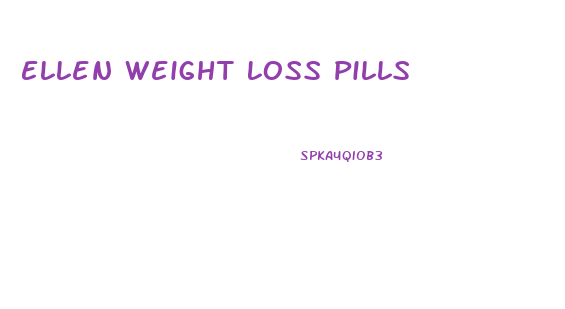 Ellen Weight Loss Pills