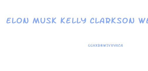 Elon Musk Kelly Clarkson Weight Loss