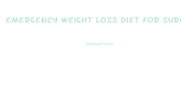 Emergency Weight Loss Diet For Surgery