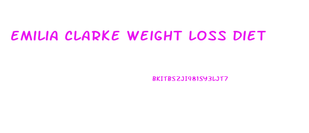 Emilia Clarke Weight Loss Diet