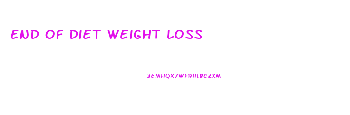 End Of Diet Weight Loss