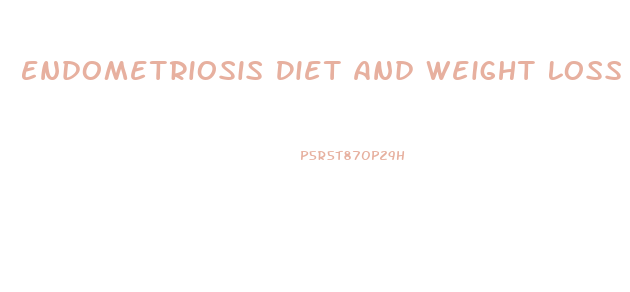 Endometriosis Diet And Weight Loss