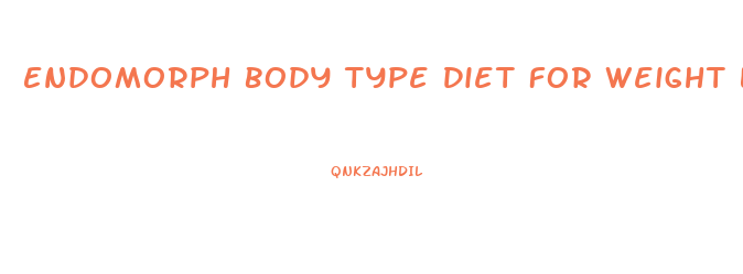 Endomorph Body Type Diet For Weight Loss